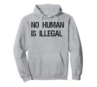 T-Shirt No Human is Illegal Immigration Human Rights Protest Sweat à Capuche