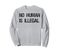 T-Shirt No Human is Illegal Immigration Human Rights Protest Sweatshirt