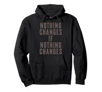 T-Shirt « Nothing Changes If Nothing Changes » Femme Homme Sweat à Capuche