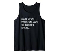 T-Shirt Obama are You Coming Home Soon The Babysitter is Weird Débardeur