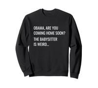 T-Shirt Obama are You Coming Home Soon The Babysitter is Weird Sweatshirt