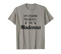 T-shirt « Of Course I'm Right » - I'm Madonna - Cadeau amusant T-Shirt