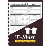 T-shirt Order Form Book: Custom T-Shirt Order Form Book for Small Business | Track Customer Details, Sizes, Colors, Design Notes, Payments & Delivery | Large Print 8.5" x 11" Inches, 110 pages