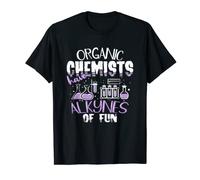 T-shirt « Organic Chemists Have Alkynes Of Fun Chemistry » T-Shirt