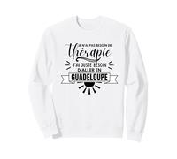 T-Shirt Pas Besoin de thérapie mais de la Guadeloupe Amour Sweatshirt