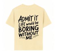t-shirt personnalisé avec impression de lettres "ADMIT IT LIFE Would Be BORING WITHOUT ME" pour garçon préadolescent. Top d'été pour garçons, convient pour le port quotidien, les fêtes et le streetwea