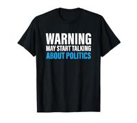 T-shirt politique Warning May Start Talking about Politics T-Shirt
