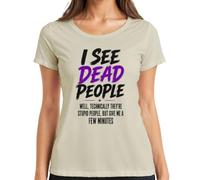 T-shirt pour femme « I See Dead People Well Technically Statement