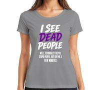 T-shirt pour femme « I See Dead People Well Technically Statement », gris