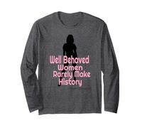 T-shirt pour femme Well Behaved Rarely Make History Manche Longue