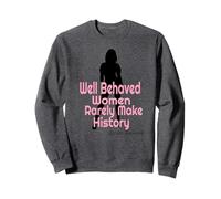 T-shirt pour femme Well Behaved Rarely Make History Sweatshirt
