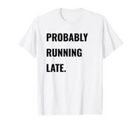T-shirt Procrastinator Probably Running Late Never On Time T-Shirt