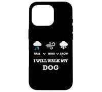 T-Shirt « Rain Wind Or Snow I Will Walk My Dog » pour Homme, Femme, Animal Domestique Coque pour iPhone 16 Pro