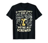 T-shirt RICHARD avec inscription « If RICHARD Can't Fix It We're All Screwed » T-Shirt