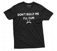 T-Shirt Sarcastique Humoristique avec Inscription « Don't Bully Me I'll Cum », Noir, Taille M