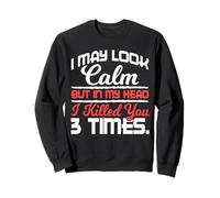 T-Shirt Sarcastique « I May Look Calm But in My Head » Sweatshirt