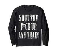 T-Shirt « Shut The Fuck Up and Train » Manche Longue