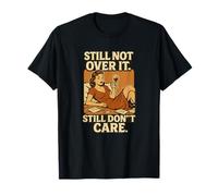 T-shirt « Still Not Over It Still Don't Care » | Funny Ex Shirt T-Shirt