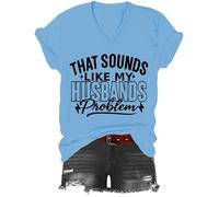 T-shirt « That Sounds Like My Husbands Problem », T-shirt à col en V imprimé graphique, bleu ciel, S