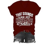 T-shirt « That Sounds Like My Husbands Problem », T-shirt à col en V imprimé graphique, bordeaux, XL