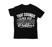 T-shirt « That Sounds Like My Husbands Problem », T-shirt à col en V imprimé graphique, Noir 1, L