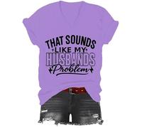 T-shirt « That Sounds Like My Husbands Problem », T-shirt à col en V imprimé graphique, violet, S