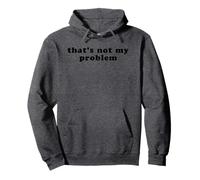 T-Shirt « That's Not My Problem » Sweat à Capuche