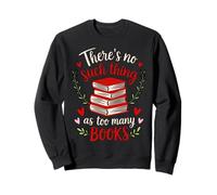 T-shirt « There's No Such Thing As Too Many Books » Sweatshirt