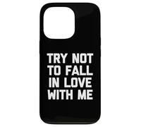 T-shirt « Try Not To Fall In Love With Me » avec dicton drôle sarcastique Coque pour iPhone 13 Pro