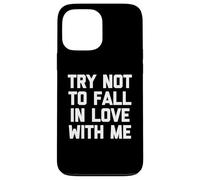 T-shirt « Try Not To Fall In Love With Me » avec dicton drôle sarcastique Coque pour iPhone 13 Pro Max