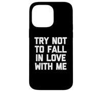 T-shirt « Try Not To Fall In Love With Me » avec dicton drôle sarcastique Coque pour iPhone 14 Pro Max