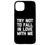 T-shirt « Try Not To Fall In Love With Me » avec dicton drôle sarcastique Coque pour iPhone 15 Plus