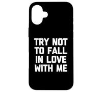 T-shirt « Try Not To Fall In Love With Me » avec dicton drôle sarcastique Coque pour iPhone 16 Plus