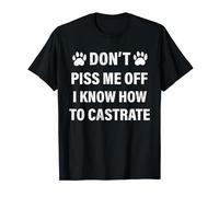 T-shirt vétérinaire, Don't Piss Me Off I Know How to Castrate T-Shirt