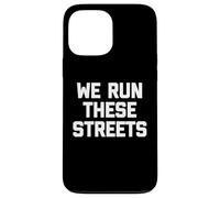 T-Shirt « We Run These Streets » avec Inscription Amusante et Sarcastique Cool Coque pour iPhone 13 Pro Max