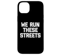 T-Shirt « We Run These Streets » avec Inscription Amusante et Sarcastique Cool Coque pour iPhone 14 Plus