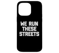 T-Shirt « We Run These Streets » avec Inscription Amusante et Sarcastique Cool Coque pour iPhone 14 Pro Max