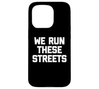 T-Shirt « We Run These Streets » avec Inscription Amusante et Sarcastique Cool Coque pour iPhone 15 Pro