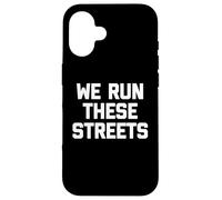 T-Shirt « We Run These Streets » avec Inscription Amusante et Sarcastique Cool Coque pour iPhone 16