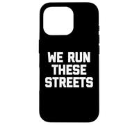 T-Shirt « We Run These Streets » avec Inscription Amusante et Sarcastique Cool Coque pour iPhone 16 Pro