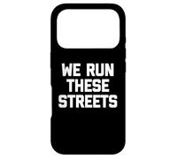 T-Shirt « We Run These Streets » avec Inscription Amusante et Sarcastique Cool Coque pour iPhone 17 Pro