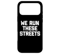 T-Shirt « We Run These Streets » avec Inscription Amusante et Sarcastique Cool Coque pour iPhone 17 Pro Max