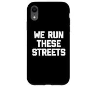 T-Shirt « We Run These Streets » avec Inscription Amusante et Sarcastique Cool Coque pour iPhone XR