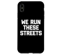 T-Shirt « We Run These Streets » avec Inscription Amusante et Sarcastique Cool Coque pour iPhone XS Max