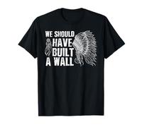 T-shirt « We Should Have Built A Wall » - Chemise amérindienne T-Shirt