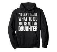 T-Shirt « You Can't Tell Me What to Do You're Not My Daughter » Sweat à Capuche