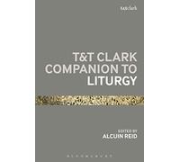 T&t Clark Companion To Liturgy