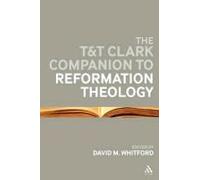 T&t Clark Companion To Reformation Theology