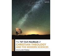 T&t Clark Handbook Of Christian Theology And The Modern Sciences