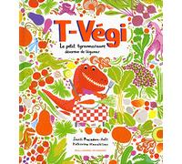 T-Végi. Le petit tyrannosaure dévoreur de légumes - A partir de 5 ans